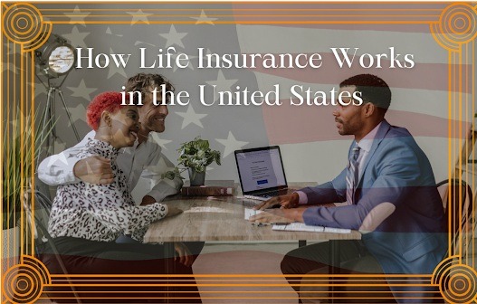 How Life Insurance Works in the United States